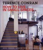How to Live in Small Spaces : Design, Furnishing, Decoration, Detail for the Smaller Home