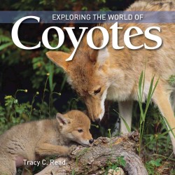 Exploring the World of Coyotes (Exploring the World of)