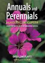 Annuals and Perennials : A Gardener's Encyclopedia
