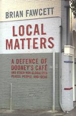 Local Matters : A Defence of Dooney's Cafe and Other Non-Globalized Places, People, and Ideas