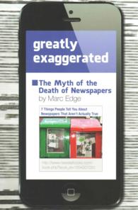 Greatly Exaggerated : The Myth of the Death of Newspapers