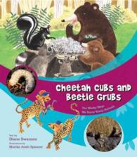 Cheetah Cubs and Beetle Grubs : The Wacky Ways We Name Young Animals