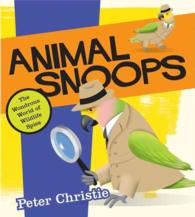 Animal Snoops : The Wondrous World of Wildlife Spies