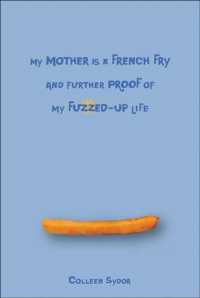 My Mother Is a French Fry and Further Proof of My Fuzzed-Up Life