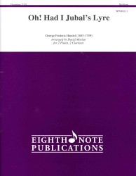 Oh! Had I Jubal's Lyre : For 2 Flutes, 2 Clarinets: Medium (Eighth Note Publications)