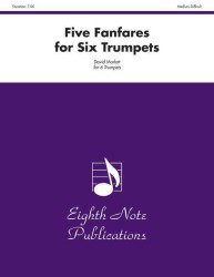 Five Fanfares for Six Trumpets : Medium-Difficult (Eighth Note Publications)