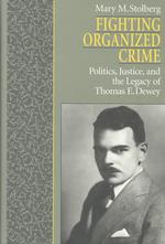 Fighting Organized Crime : Politics, Justice, and the Legacy of Thomas E. Dewey