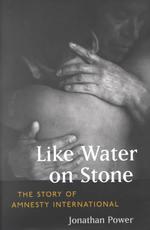 Like Water on Stone : The Story of Amnesty International