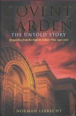 Covent Garden: the Untold Story: Dispatches From the English Culture War, 1945-2000 （1st Am Edition）