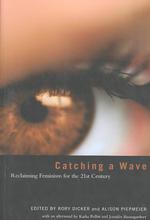 Catching a Wave : Reclaiming Feminism for the 21st Century
