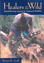 Healers of the Wild : Rehabilitating Injured and Orphaned Wildlife （2ND）