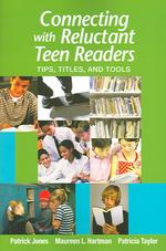 Connecting with Reluctant Teen Readers : Tips, Titles, and Tools