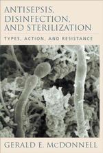 Antisepsis, Disinfection, and Sterilization : Types, Action, and Resistance