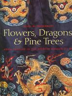 Flowers, Dragons, and Pine Trees : Asian Textiles in the Spencer Museum of Art