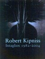 Robert Kipniss : Intaglios, 1982-2004 : Catalogue Raisonne