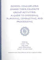School Counselors Share Their Favorite Group Activities : A Guide to Choosing, Planning, Conducting, and Processing （SPI）