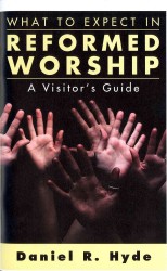 What to Expect in Reformed Worship : A Visitor's Guide （Reprint）