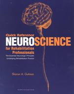 Quick Reference Neuroscience for Rehabilitation Professionals : The Essential Neurologic Principles Underlying Rehabilitation Practice