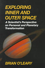 Exploring Inner and Outer Space : A Scientist's Perspective on Personal and Planetary Transformation