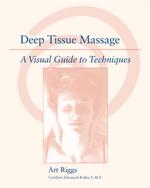 Deep Tissue Massage : A Visual Guide to Techniques