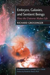 Embryos, Galaxies, and Sentient Beings : How the Universe Makes Life