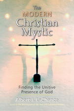 The Modern Christian Mystic : Finding the Unitive Presence of God