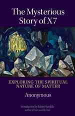 The Mysterious Story of X7 : Exploring the Spiritual Nature of Matter