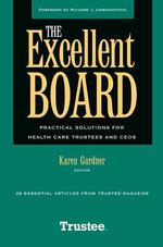 The Excellent Board: Practical Solutions for Health Care Trustees and Ceos