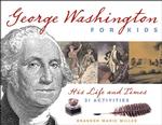 George Washington for Kids : His Life and Times with 21 Activities (For Kids series)