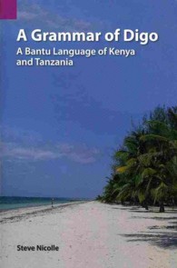 A Grammar of Digo: A Bantu Language of Kenya and Tanzania (Publications in Linguistics (Sil and University of Texas))