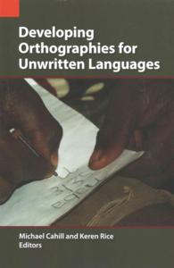 Developing Orthographies for Unwritten Languages (Publications in Language Use and Education")
