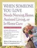 When Someone You Love Needs Nursing Home, Assisted Living, Or in-Home Care: the Complete Guide