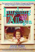 Laughing Allegra : The Inspiring Story of a Mother's Struggle and Triumph Raising a Daughter with Learning Disabilities （1ST）