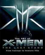 The Art of X-men the Last Stand : From Concept to Feature Film (Newmarket Pictorial Movie Book)