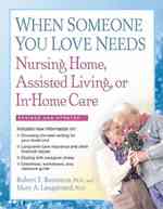 When Someone You Love Needs Nursing Home, Assisted Living, or In-Home Care （2 REV UPD）