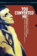 You Converted Me : The Confessions of St. Augustine