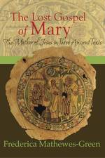 The Lost Gospel of Mary : The Mother of Jesus in Three Ancient Texts