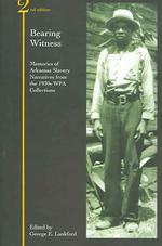 Bearing Witness : Memories of Arkansas Slavery