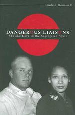 Dangerous Liaisons : Sex and Love in the Segregated South