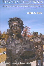 Beyond Little Rock : The Origins and Legacies of the Central High Crisis