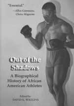 Out of the Shadows : A Biographical History of African American Athletes
