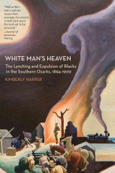 White Man's Heaven : The Lynching and Expulsion of Blacks in the Southern Ozarks, 1894-1909