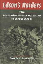 Edson's Raiders : The 1st Marine Raider Battalion in World War II