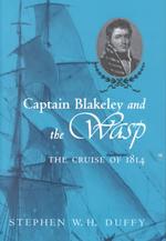 Captain Blakeley and the Wasp : The Cruise of 1814
