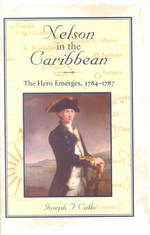 Nelson in the Caribbean: the Hero Emerges, 1784-1787 Callo, Joseph F.