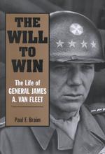 The Will to Win : The Life of General James A. Van Fleet