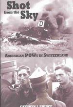 Shot from the Sky : American Pows in Switzerland
