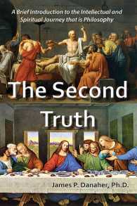 The Second Truth : A Brief Introduction to the Intellectual and Spiritual Journey That is Philosophy