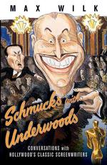 Schmucks with Underwoods : Conversations with Hollywood's Classic Screenwriters