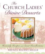 The Church Ladies' Divine Deserts : Heavenly Recipes and Sweet Recollections （Reprint）